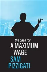 Book cover of The Case for a Maximum Wage by Unknown