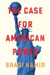 Book cover of The Case for American Power by Shadi Hamid