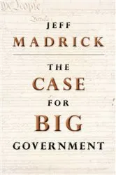 Book cover of The Case for Big Government by Jeff Madrick