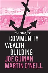 Book cover of The Case for Community Wealth Building by Joe Guinan