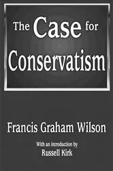 Book cover of The Case for Conservatism by Francis Wilson