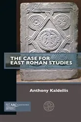 Book cover of The Case for East Roman Studies by Anthony Kaldellis
