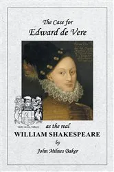Book cover of The Case for Edward de Vere as the Real William Shakespeare by John Milnes Baker