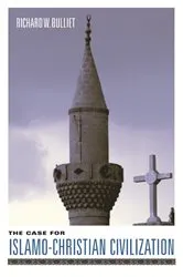 Book cover of The Case for Islamo-Christian Civilization by Richard Bulliet