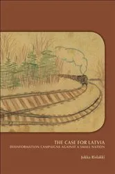 Book cover of The Case for Latvia. Disinformation Campaigns Against a Small Nation by Jukka Rislakki