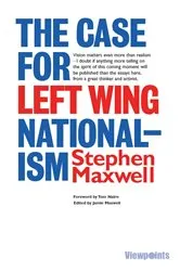 Book cover of The Case for Left Wing Nationalism by Stephen Maxwell