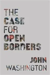 Book cover of The Case for Open Borders by John Washington