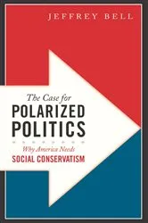 Book cover of The Case for Polarized Politics by Jeffrey Bell