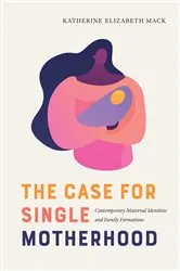 Book cover of The Case for Single Motherhood by Unknown