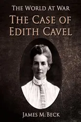 Book cover of The Case of Edith Cavell by James Beck