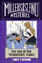 Book cover of The Case of the Treacherous Tunnel by Cindy Cipriano
