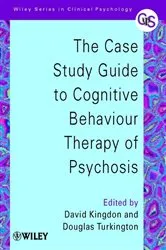 Book cover of The Case Study Guide to Cognitive Behaviour Therapy of Psychosis by David Kingdon
