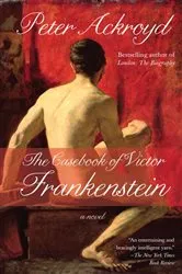 Book cover of The Casebook of Victor Frankenstein by Peter Ackroyd