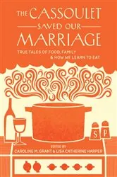 Book cover of The Cassoulet Saved Our Marriage by Caroline M. Grant