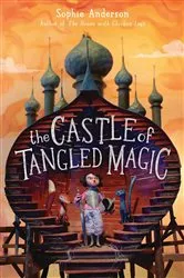 Book cover of The Castle of Tangled Magic by Sophie Anderson