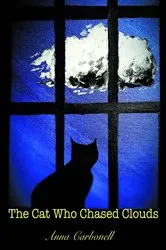 Book cover of The Cat Who Chased Clouds by Anna Carbonell