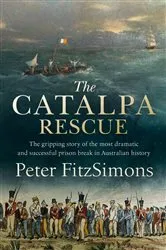 Book cover of The Catalpa Rescue by Peter FitzSimons