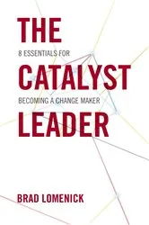 Book cover of The Catalyst Leader by Brad Lomenick