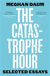 Book cover of The Catastrophe Hour by Meghan Daum