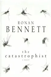 Book cover of The Catastrophist by Ronan Bennett
