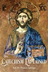 Book cover of The Catechism Explained by Rev. Fr. Francis Spirago