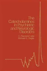 Book cover of The Catecholamines in Psychiatric and Neurologic Disorders by C. Raymond Lake