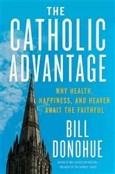 Book cover of The Catholic Advantage by Bill Donohue