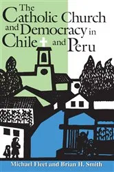 Book cover of The Catholic Church and Democracy in Chile and Peru by Michael Fleet
