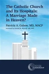 Book cover of The Catholic Church and Its Hospitals by Patricia A Gabow