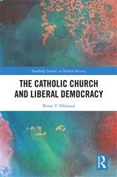 Book cover of The Catholic Church and Liberal Democracy by Bernt Oftestad