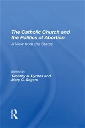 Book cover of The Catholic Church And The Politics Of Abortion by Timothy Byrnes
