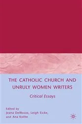 Book cover of The Catholic Church and Unruly Women Writers by J. DelRosso