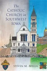 Book cover of The Catholic Church in Southwest Iowa by Stephen M. Avella