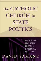 Book cover of The Catholic Church in State Politics by David A. Yamane
