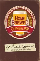 Book cover of The Catholic Drinkie's Guide to Homebrewed Evangelism by Sarah Vabulas