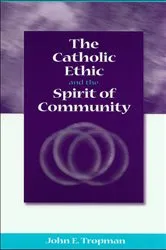Book cover of The Catholic Ethic and the Spirit of Community by John E. Tropman