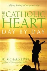 Book cover of The Catholic Heart Day by Day by Richard Beyer