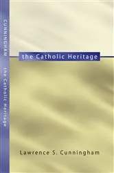 Book cover of The Catholic Heritage by Lawrence S. Cunningham