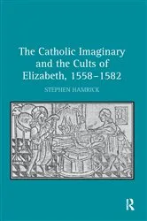 Book cover of The Catholic Imaginary and the Cults of Elizabeth, 1558–1582 by Stephen Hamrick