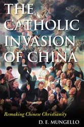 Book cover of The Catholic Invasion of China by D. E. Mungello