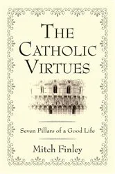 Book cover of The Catholic Virtues by Mitch Finley