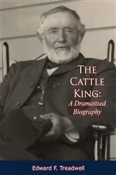 Book cover of The Cattle King: A Dramatized Biography by Unknown