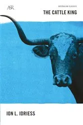 Book cover of The Cattle King by Ion L Idriess