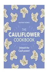 Book cover of The Cauliflower Cookbook by Heather Thomas