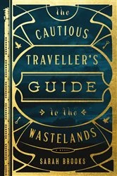 Book cover of The Cautious Traveller's Guide to the Wastelands by Sarah Brooks