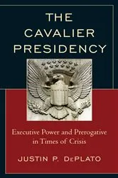 Book cover of The Cavalier Presidency by Justin P. DePlato