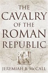 Book cover of The Cavalry of the Roman Republic by Jeremiah B. McCall