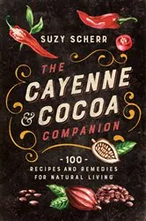 Book cover of The Cayenne & Cocoa Companion: 100 Recipes and Remedies for Natural Living by N/A