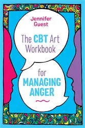 Book cover of The CBT Art Workbook for Managing Anger by Jennifer Guest
