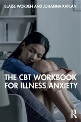 Book cover of The CBT Workbook for Illness Anxiety by Blaise Worden